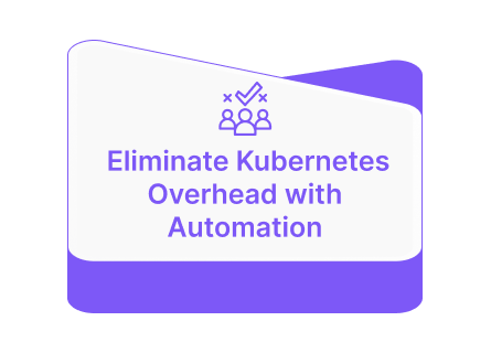 Eliminate Kubernetes Overhead with Automation (1)
